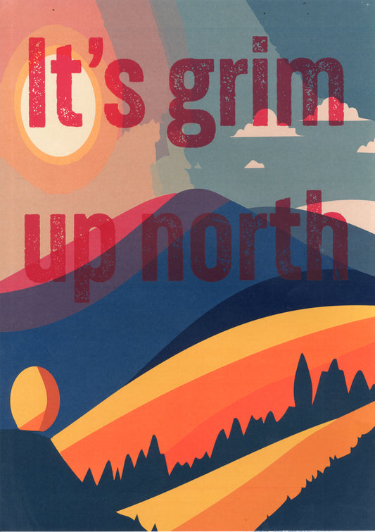 It's Grim Up North Print